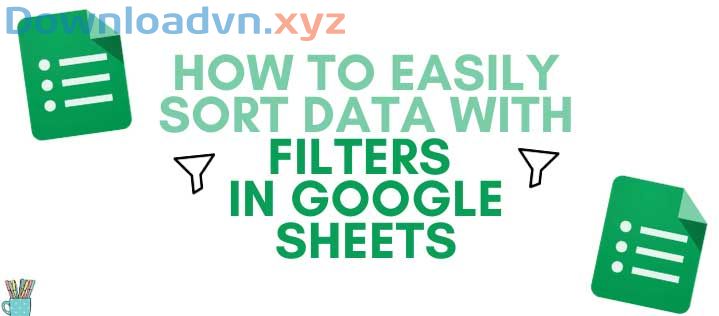 Hướng dẫn cách tạo và quản lý bộ lọc trên Google Sheets