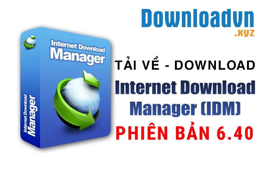 Link Tải Về Download IDM 6.40 Full Miễn Phí
